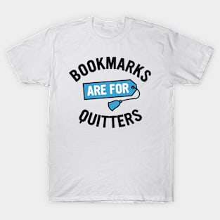 Bookmarks are for Quitters T-Shirt